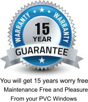 You will get 15 years worry free Maintenance Free and Pleasure        From your PVC Windows