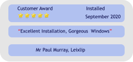 “Excellent Installation, Gorgeous  Windows” Customer Award Installed September 2020 Mr Paul Murray, Leixlip