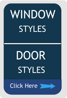 WINDOW STYLES Click Here DOOR STYLES