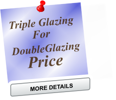 Price For Triple Glazing DoubleGlazing MORE DETAILS MORE DETAILS